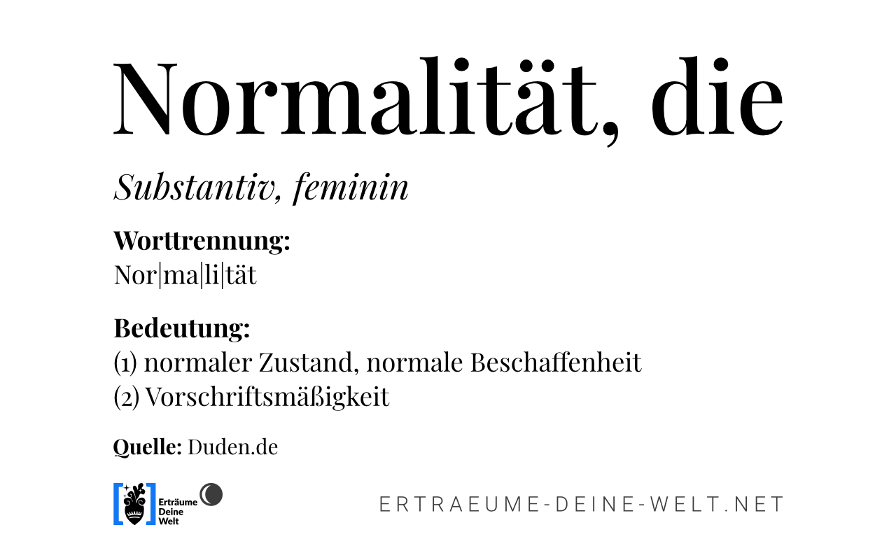 Definition von "Normalität" © Erträume Deine Welt Definition von "Normalität" © Erträume Deine Welt